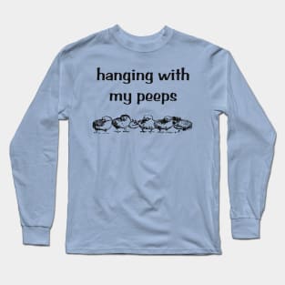 Hanging with my peeps Long Sleeve T-Shirt